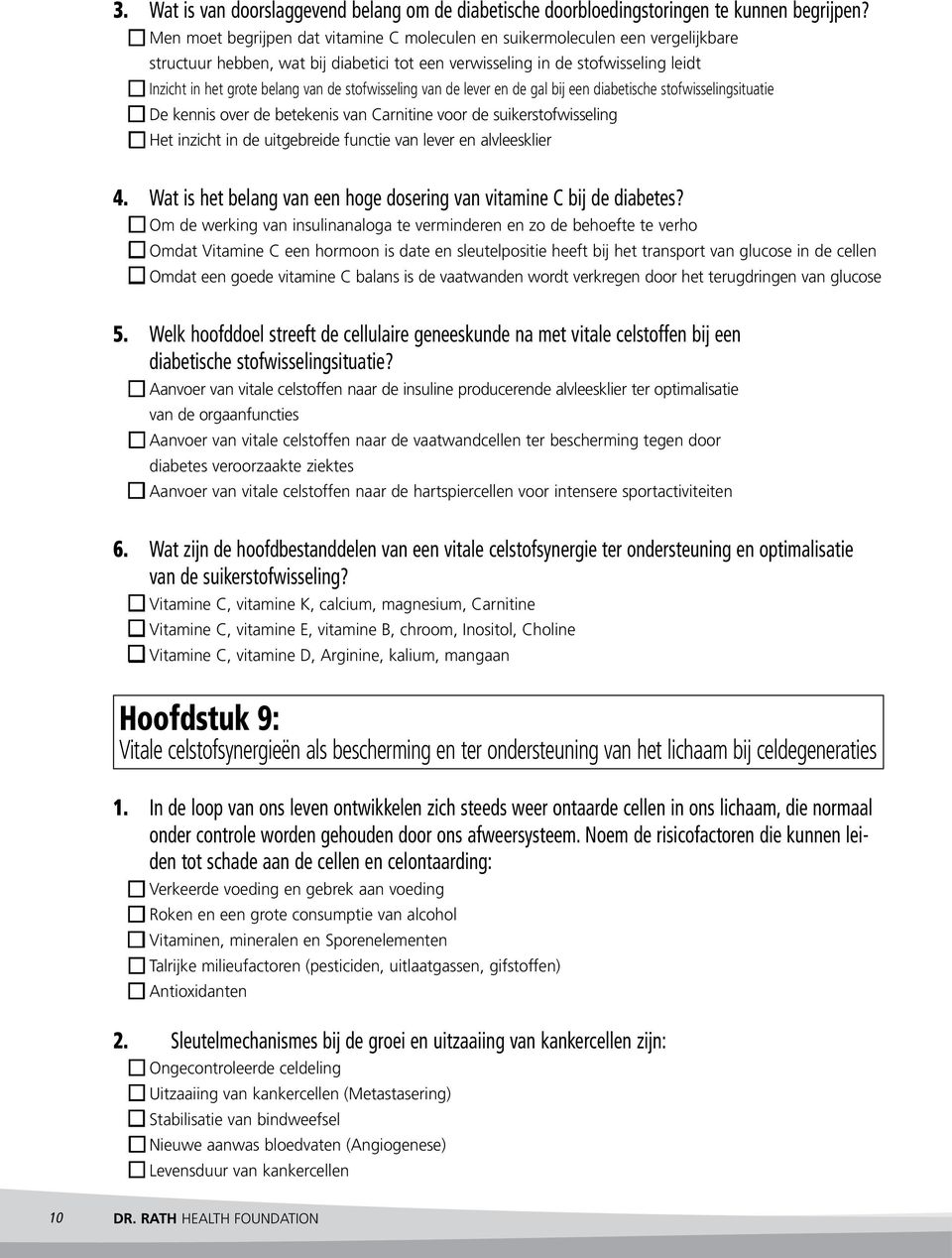 de stofwisseling van de lever en de gal bij een diabetische stofwisselingsituatie o De kennis over de betekenis van Carnitine voor de suikerstofwisseling o Het inzicht in de uitgebreide functie van