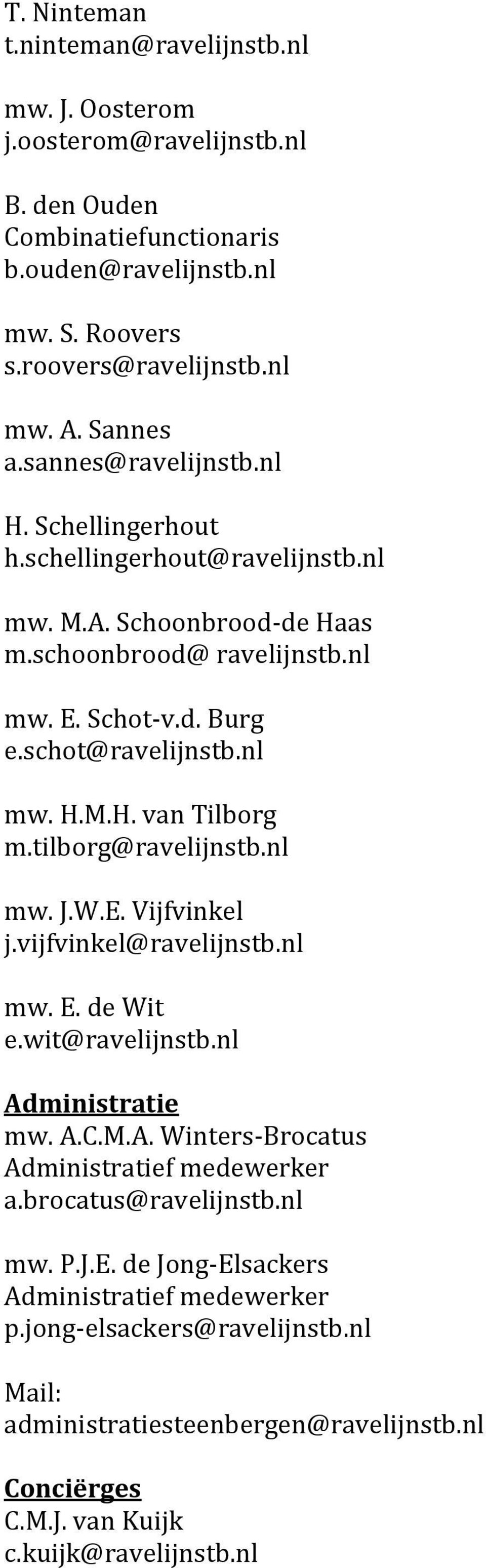 tilborg@ravelijnstb.nl mw. J.W.E. Vijfvinkel j.vijfvinkel@ravelijnstb.nl mw. E. de Wit e.wit@ravelijnstb.nl Administratie mw. A.C.M.A. Winters-Brocatus Administratief medewerker a.