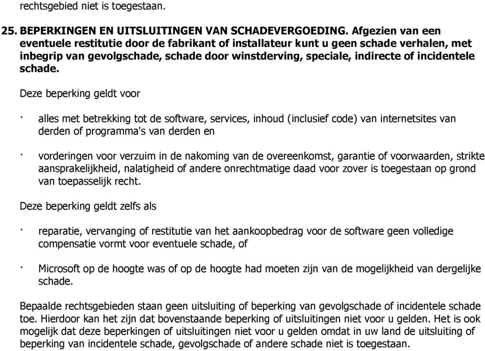 Deze beperking geldt voor alles met betrekking tot de software, services, inhoud (inclusief code) van internetsites van derden of programma's van derden en vorderingen voor verzuim in de nakoming van