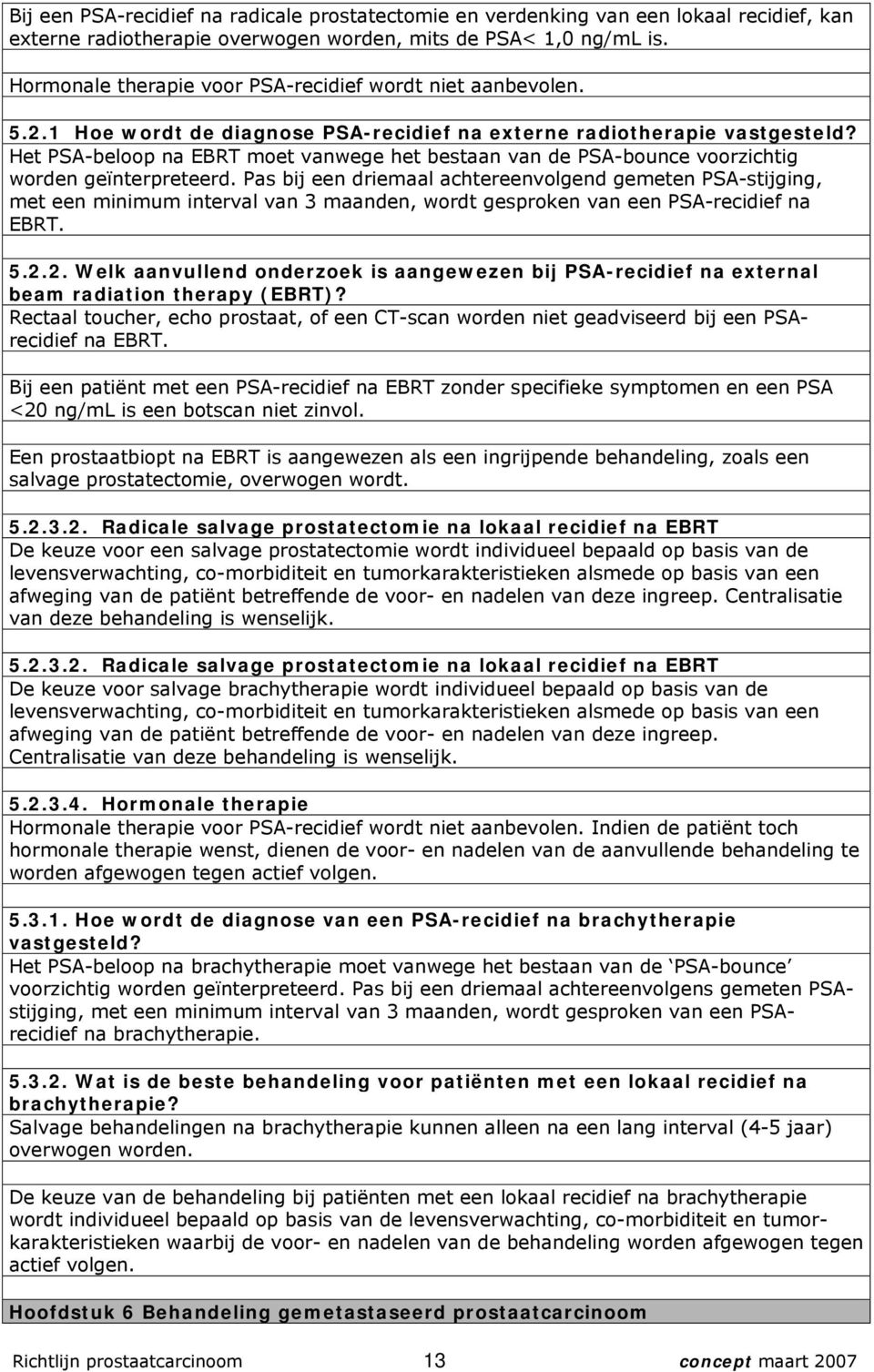 Het PSA-beloop na EBRT moet vanwege het bestaan van de PSA-bounce voorzichtig worden geïnterpreteerd.