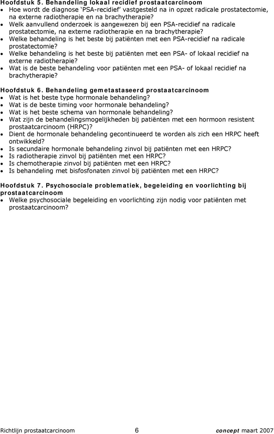 Welke behandeling is het beste bij patiënten met een PSA-recidief na radicale prostatectomie? Welke behandeling is het beste bij patiënten met een PSA- of lokaal recidief na externe radiotherapie?