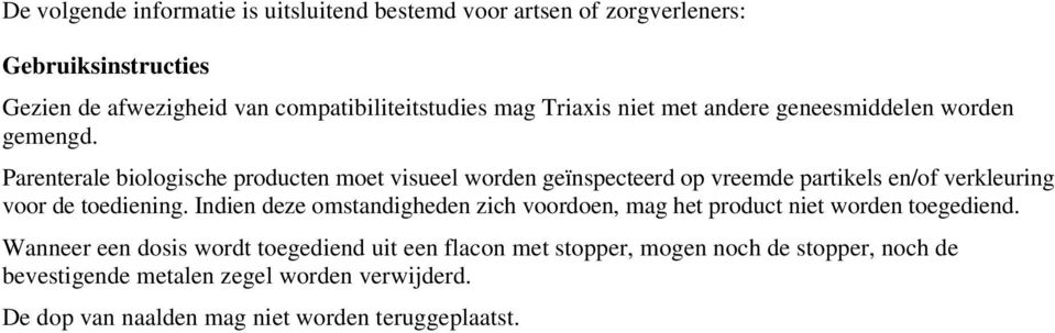 Parenterale biologische producten moet visueel worden geïnspecteerd op vreemde partikels en/of verkleuring voor de toediening.