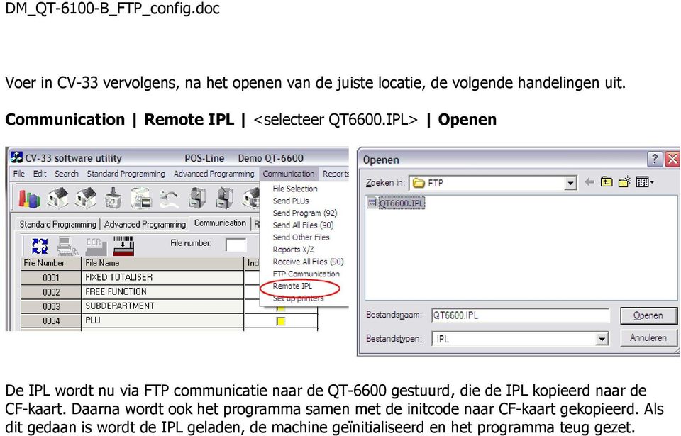 IPL> Openen De IPL wordt nu via FTP communicatie naar de QT-6600 gestuurd, die de IPL kopieerd naar de