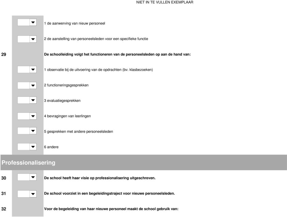 klasbezoeken) 2 functioneringsgesprekken 3 evaluatiegesprekken 4 bevragingen van leerlingen 5 gesprekken met andere personeelsleden 6 andere