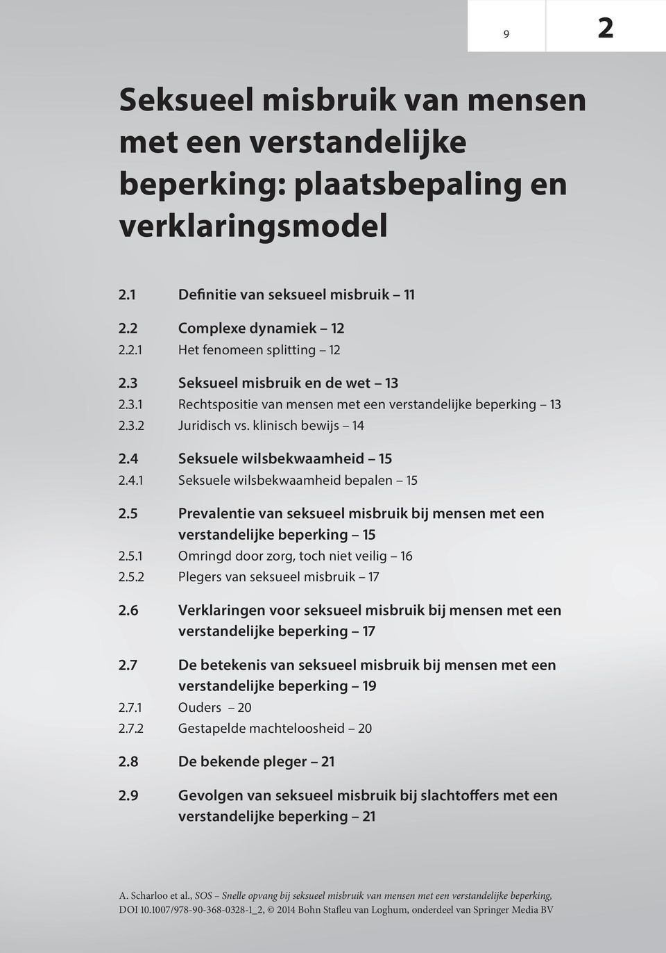 5 Prevalentie van seksueel misbruik bij mensen met een verstandelijke beperking 15 2.5.1 Omringd door zorg, toch niet veilig 16 2.5.2 Plegers van seksueel misbruik 17 2.