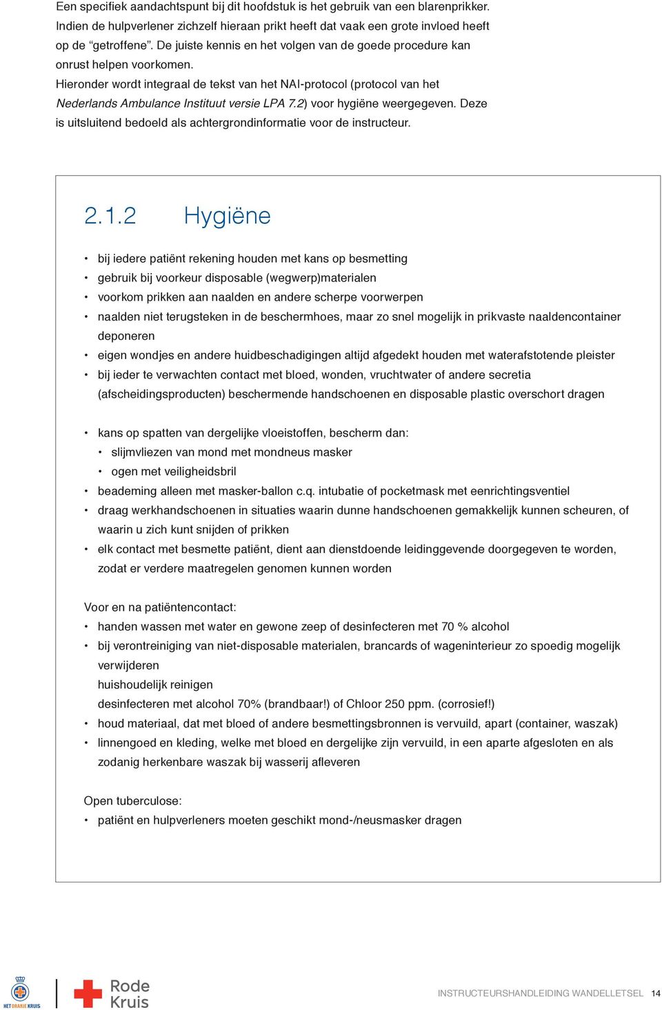 Hieronder wordt integraal de tekst van het NAI-protocol (protocol van het Nederlands Ambulance Instituut versie LPA 7.2) voor hygiëne weergegeven.