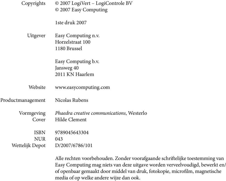 com Nicolas Rubens Phaedra creative communications, Westerlo Hilde Clement ISBN 9789045643304 NUR 043 Wettelijk Depot D/2007/6786/101 Alle rechten voorbehouden.