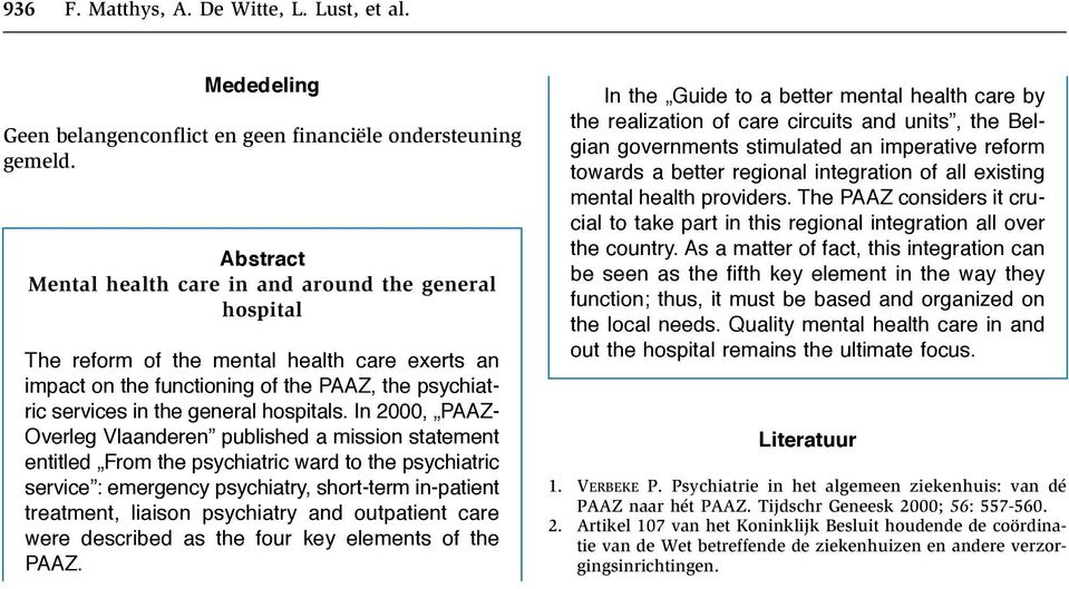 In 2000, PAAZ- Overleg Vlaanderen published a mission statement entitled From the psychiatric ward to the psychiatric service : emergency psychiatry, short-term in-patient treatment, liaison