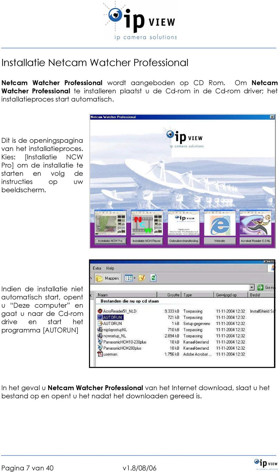 Dit is de openingspagina van het installatieproces. Kies: [Installatie NCW Pro] om de installatie te starten en volg de instructies op uw beeldscherm.