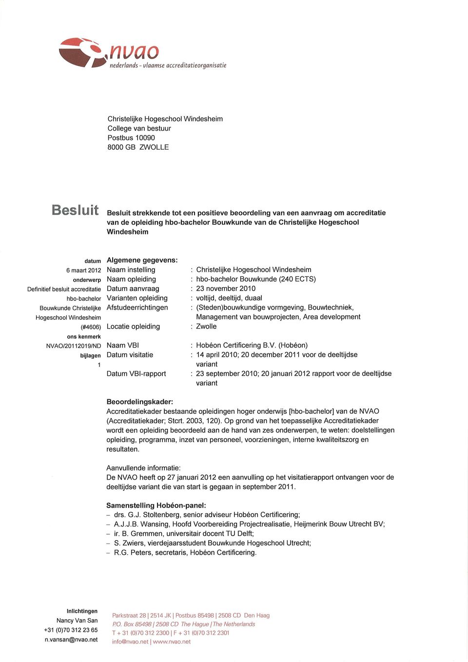 hbo-bachelor Bouwkunde Christelijke Hogeschool Windesheim (#4606) ons kenmerk NVAO/zo1 1201 9/ND bülagen 1 Algemene gegevensl Naam instelling Naam opleiding Datum aanvraag Varianten opleiding