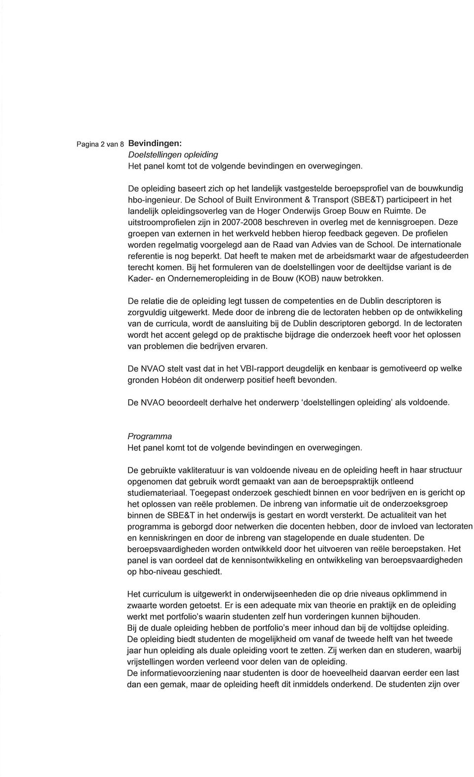 De School of Built Environment & Transport (SBE&T) participeert in het landelijk opleidingsoverleg van de Hoger Onderwijs roep Bouw en Ruimte.