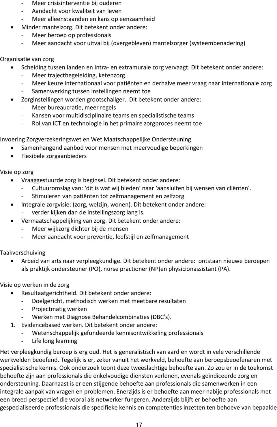 extramurale zorg vervaagt. Dit betekent onder andere: - Meer trajectbegeleiding, ketenzorg.