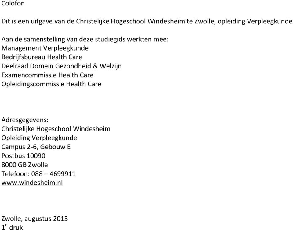 Examencommissie Health Care Opleidingscommissie Health Care Adresgegevens: Christelijke Hogeschool Windesheim Opleiding