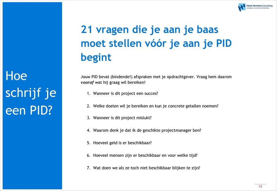 Welke doelen wil je bereiken en kun je concrete getallen noemen? 3. Wanneer is dit project mislukt? 4.