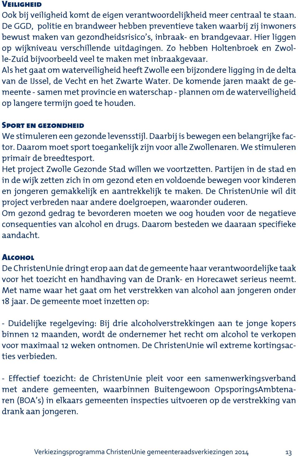 Zo hebben Holtenbroek en Zwolle-Zuid bijvoorbeeld veel te maken met inbraakgevaar.