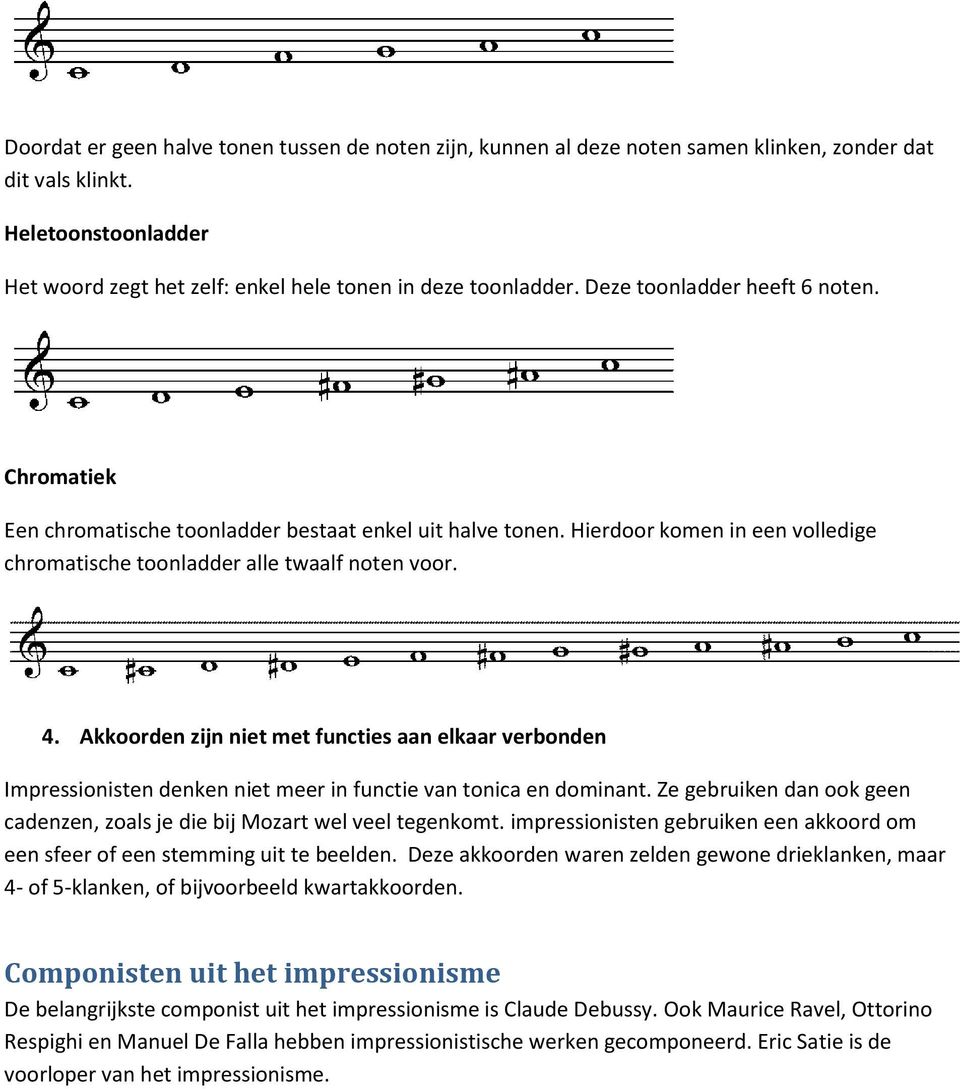 Akkoorden zijn niet met functies aan elkaar verbonden Impressionisten denken niet meer in functie van tonica en dominant.