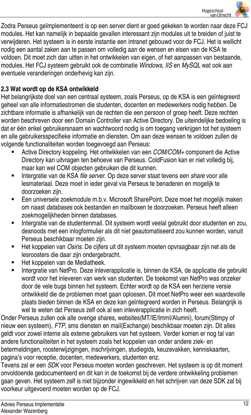 Het is wellicht nodig een aantal zaken aan te passen om volledig aan de wensen en eisen van de KSA te voldoen.