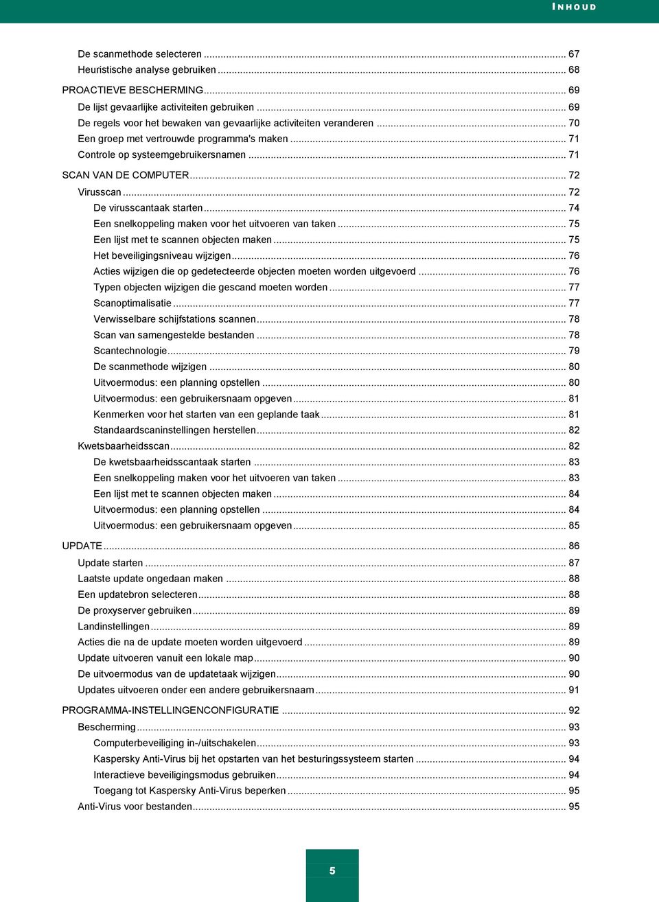 .. 72 Virusscan... 72 De virusscantaak starten... 74 Een snelkoppeling maken voor het uitvoeren van taken... 75 Een lijst met te scannen objecten maken... 75 Het beveiligingsniveau wijzigen.