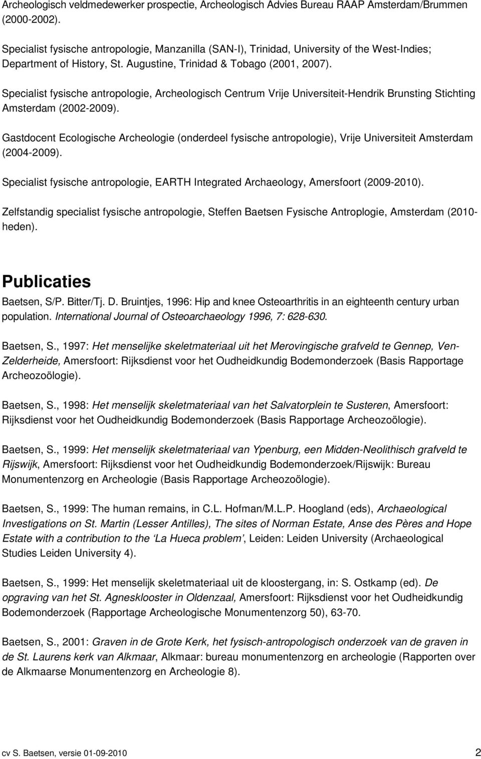 Specialist fysische antropologie, Archeologisch Centrum Vrije Universiteit-Hendrik Brunsting Stichting Amsterdam (2002-2009).