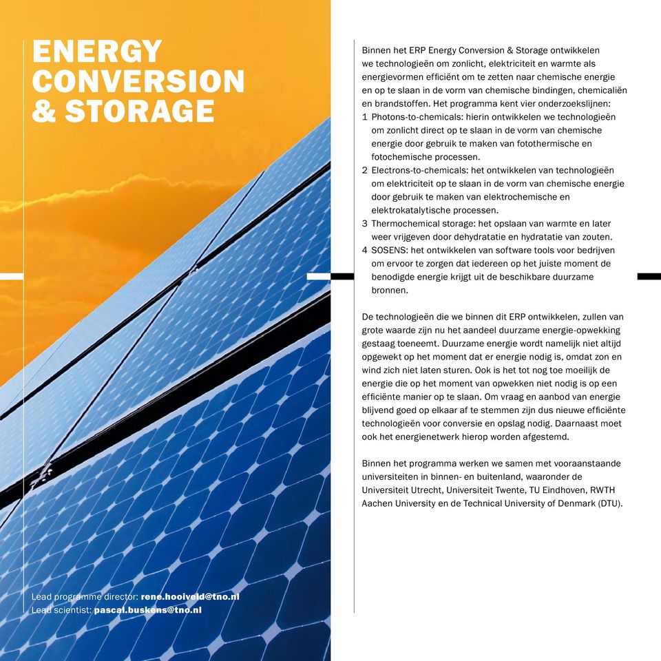 Het programma kent vier onderzoekslijnen: 1 Photons-to-chemicals: hierin ontwikkelen we technologieën om zonlicht direct op te slaan in de vorm van chemische energie door gebruik te maken van
