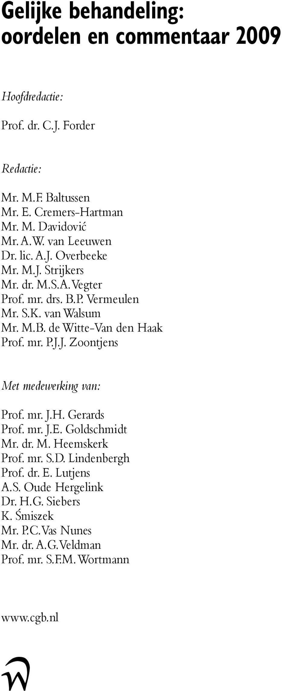 mr. P.J.J. Zoontjens Met medewerking van: Prof. mr. J.H. Gerards Prof. mr. J.E. Goldschmidt Mr. dr. M. Heemskerk Prof. mr. S.D. Lindenbergh Prof. dr. E.