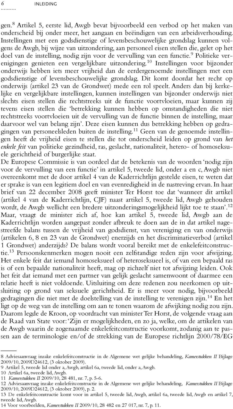 zijn voor de vervulling van een functie. 9 Politieke verenigingen genieten een vergelijkbare uitzondering.