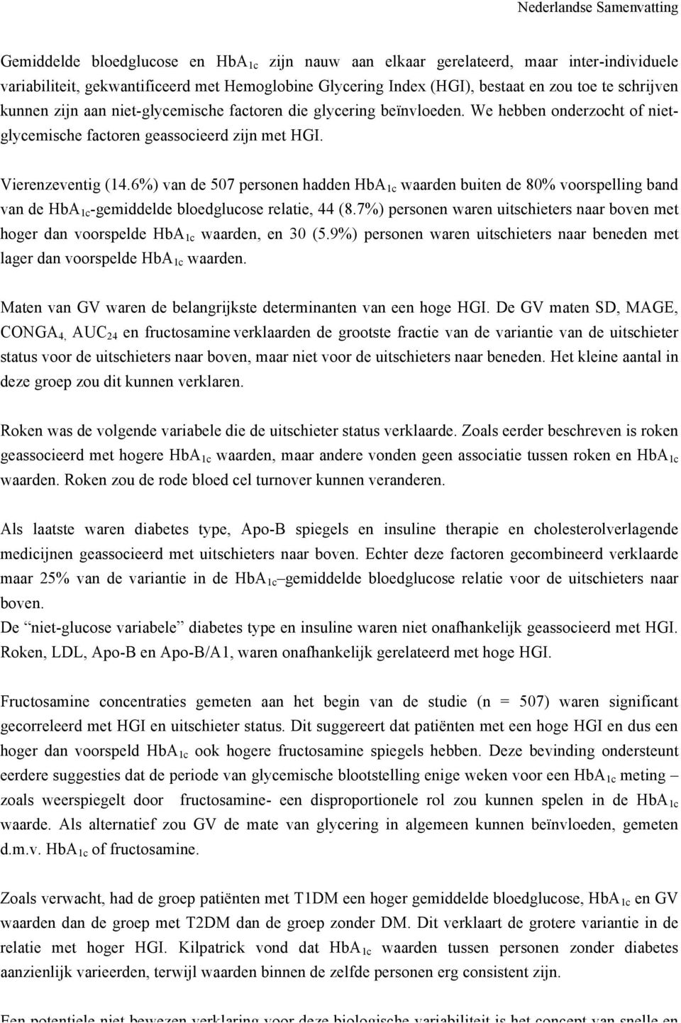 6%) van de 507 personen hadden HbA 1c waarden buiten de 80% voorspelling band van de HbA 1c -gemiddelde bloedglucose relatie, 44 (8.