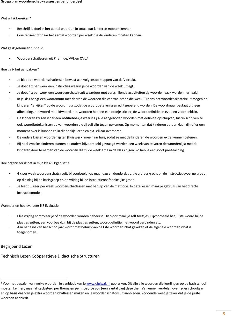 - Je biedt de woordenschatlessen bewust aan volgens de stappen van de Viertakt. - Je doet 1 x per week een instructies waarin je de woorden van de week uitlegt.