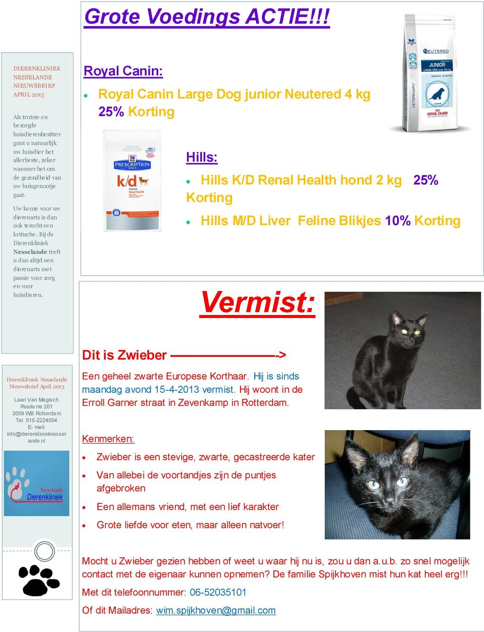 Uw keuze voor uw dierenarts is dan ook terecht een kritische. Bij de Dierenkliniek Nesselande treft u dan altijd een dierenarts met passie voor zorg en voor huisdieren.