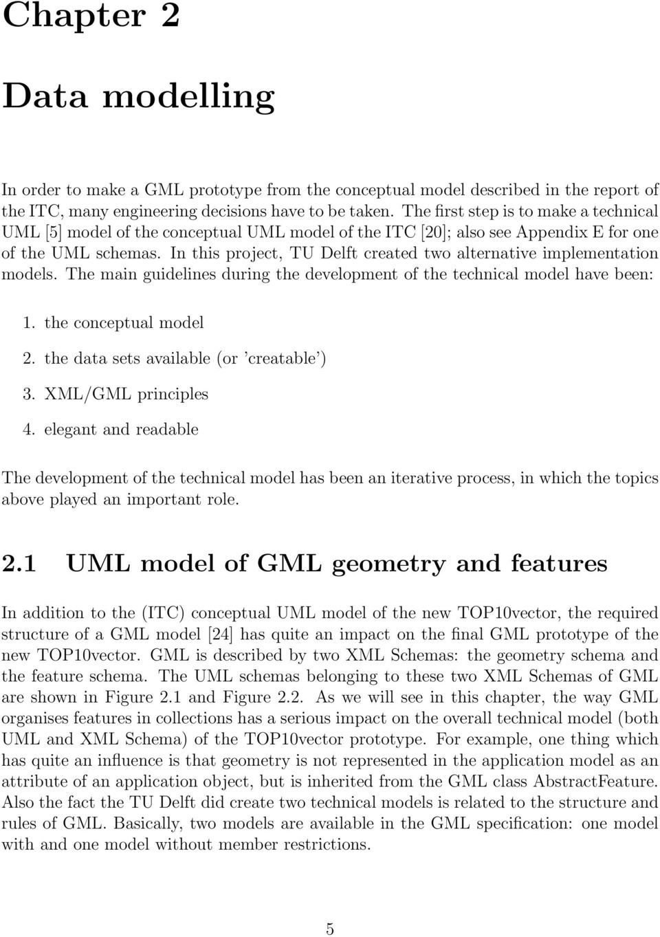 In this project, TU Delft created two alternative implementation models. The main guidelines during the development of the technical model have been: 1. the conceptual model 2.