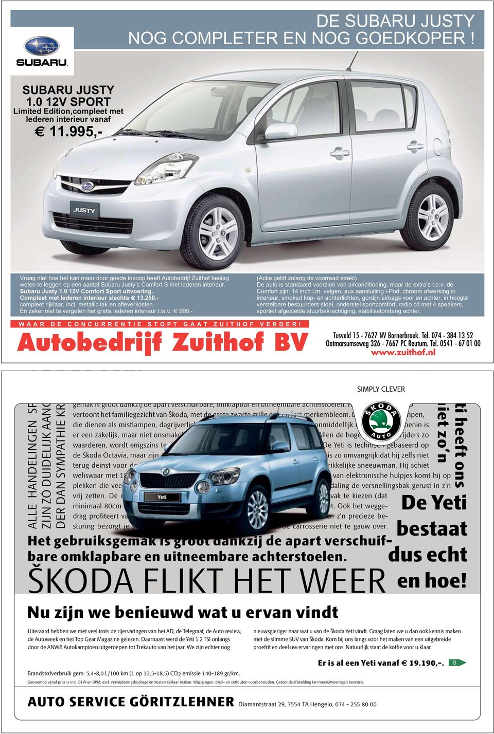 Reizen zal voor (actie geldt zolang de voorraad strekt) De auto is standaard voorzien van airconditioning, ma