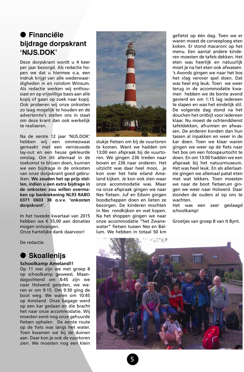 Ook proberen wij onze onkosten zo laag mogelijk te houden en de advertentie s stellen ons in staat om deze krant dan ook werkelijk te realiseren. Na de eerste 12 jaar NIJS.