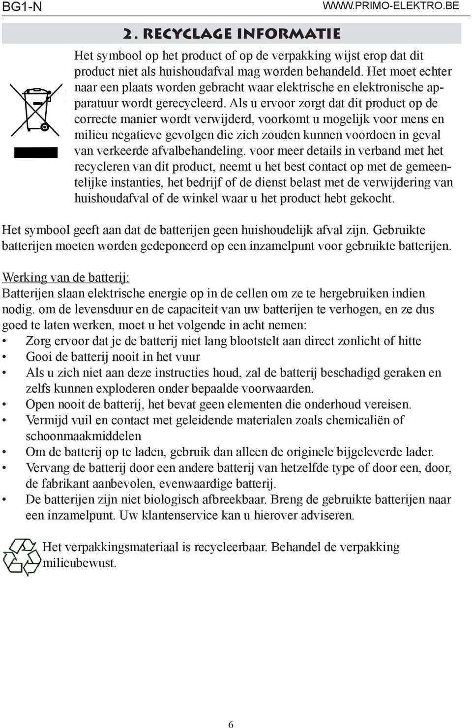 Als u ervoor zorgt dat dit product op de correcte manier wordt verwijderd, voorkomt u mogelijk voor mens en milieu negatieve gevolgen die zich zouden kunnen voordoen in geval van verkeerde