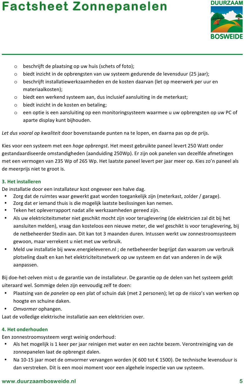 waarmee u uw pbrengsten p uw PC f aparte display kunt bijhuden. Let dus vral p kwaliteit dr bvenstaande punten na te lpen, en daarna pas p de prijs. Kies vr een systeem met een hge pbrengst.