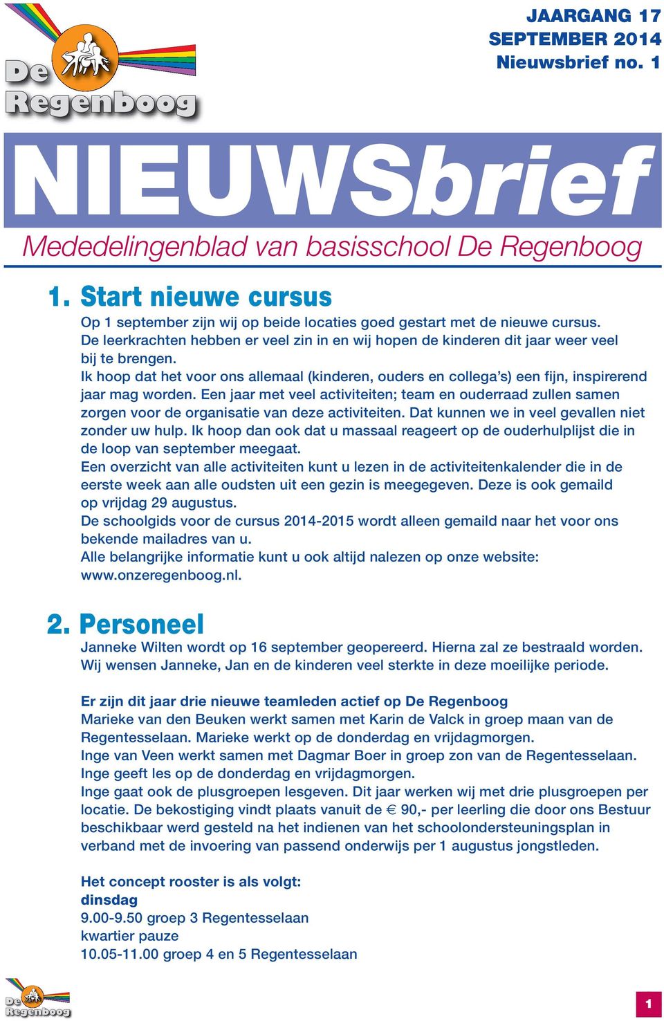 Ik hoop dat het voor ons allemaal (kinderen, ouders en collega s) een fijn, inspirerend jaar mag worden.