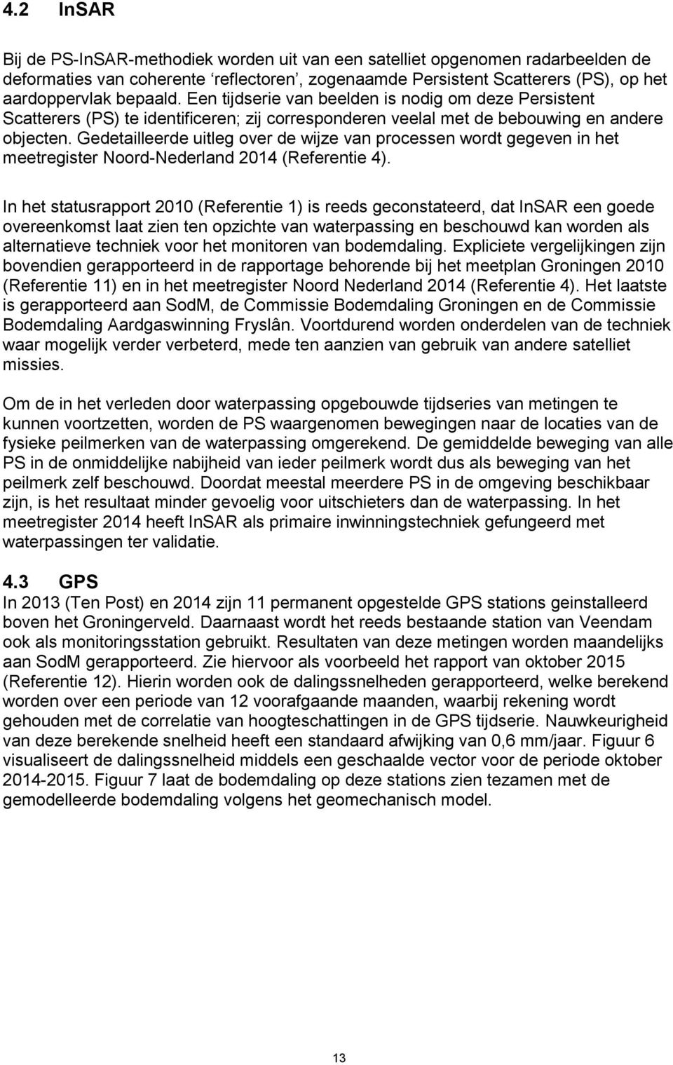 Gedetailleerde uitleg over de wijze van processen wordt gegeven in het meetregister Noord-Nederland 2014 (Referentie 4).