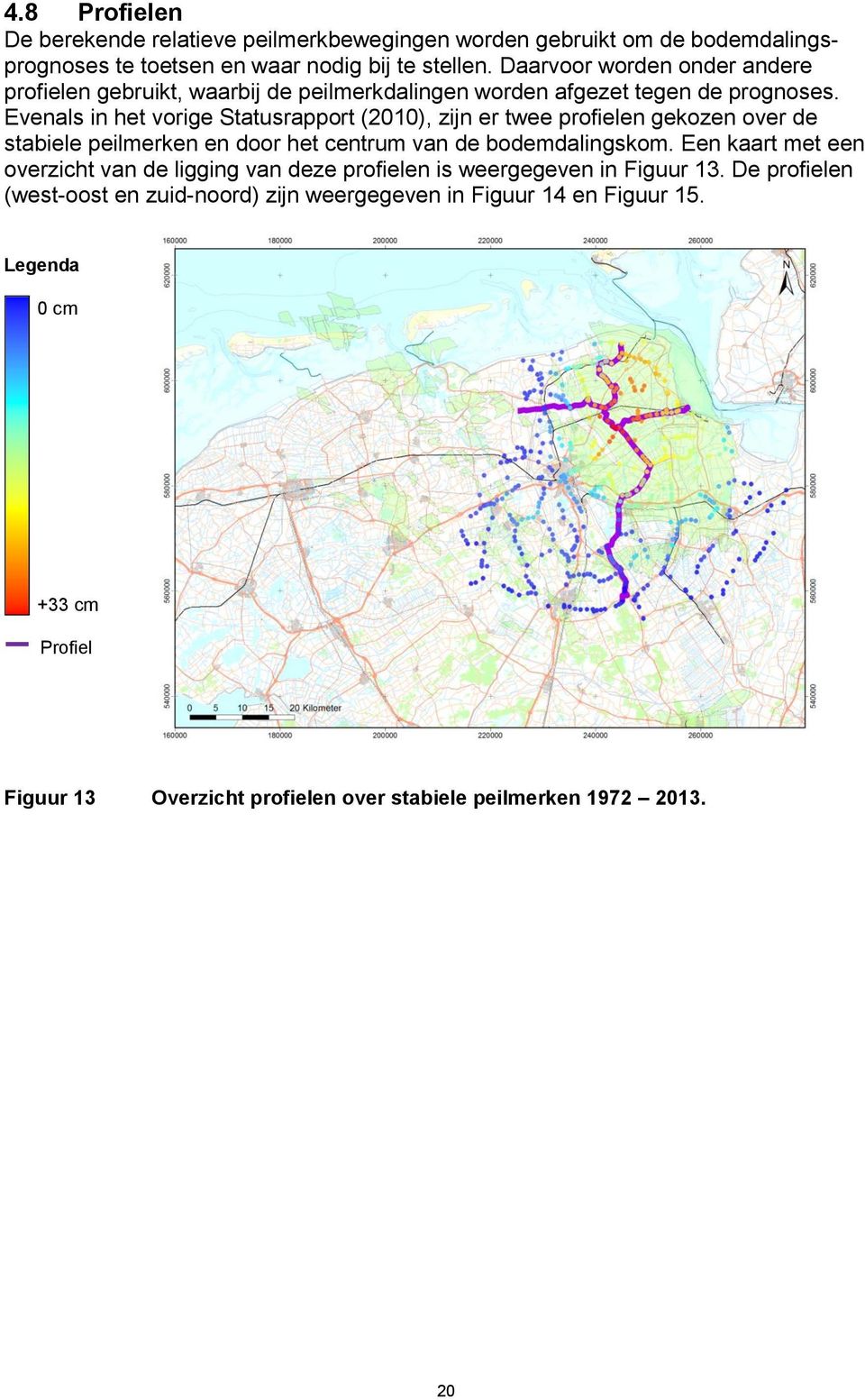 Evenals in het vorige Statusrapport (2010), zijn er twee profielen gekozen over de stabiele peilmerken en door het centrum van de bodemdalingskom.