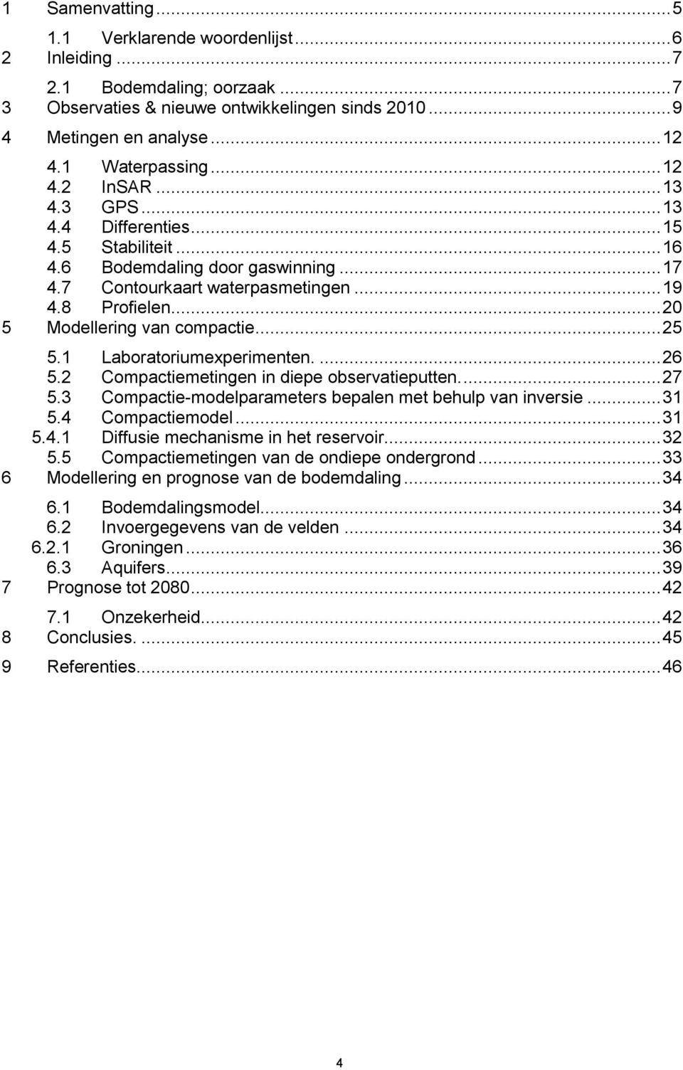 .. 20 5 Modellering van compactie... 25 5.1 Laboratoriumexperimenten.... 26 5.2 Compactiemetingen in diepe observatieputten.... 27 5.3 Compactie-modelparameters bepalen met behulp van inversie... 31 5.