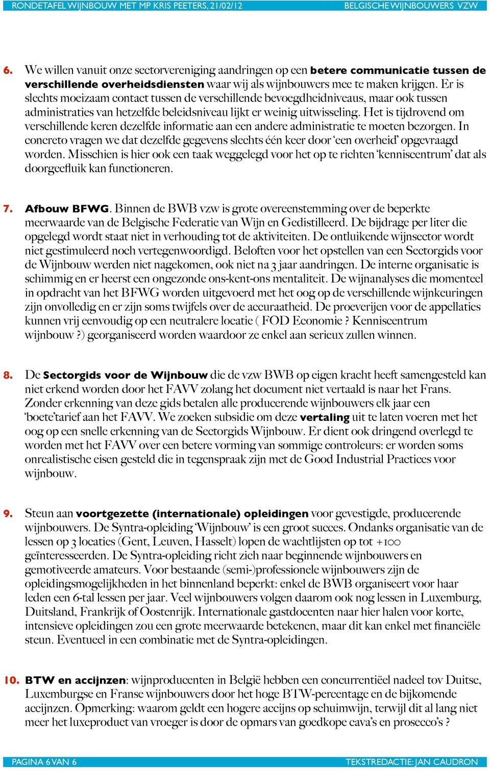 Het is tijdrovend om verschillende keren dezelfde informatie aan een andere administratie te moeten bezorgen.