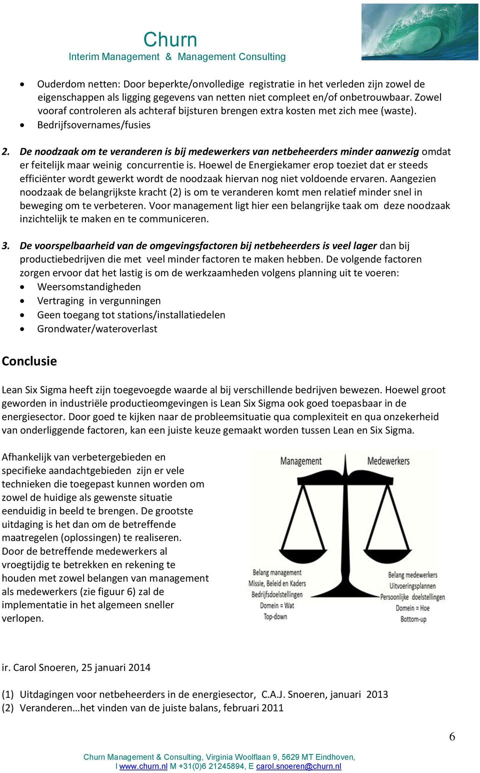 De noodzaak om te veranderen is bij medewerkers van netbeheerders minder aanwezig omdat er feitelijk maar weinig concurrentie is.