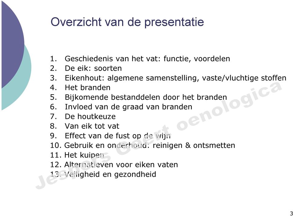 Bijkomende bestanddelen door het branden 6. Invloed van de graad van branden 7. De houtkeuze 8.