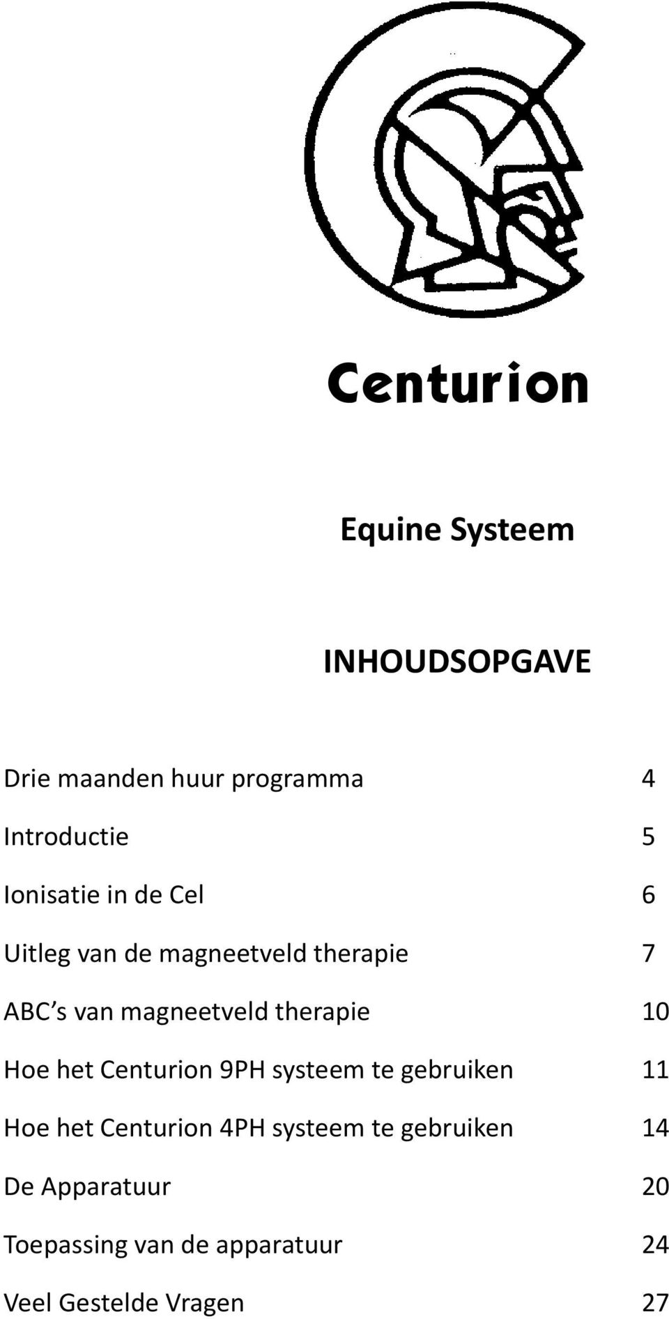 therapie 10 Hoe het Centurion 9PH systeem te gebruiken 11 Hoe het Centurion 4PH