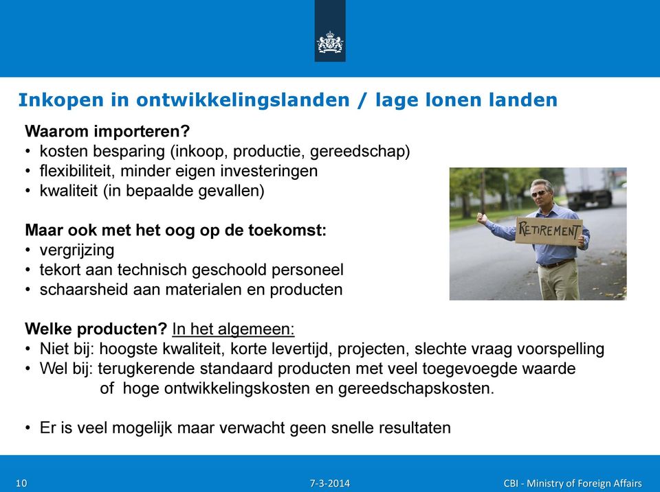 toekomst: vergrijzing tekort aan technisch geschoold personeel schaarsheid aan materialen en producten Welke producten?