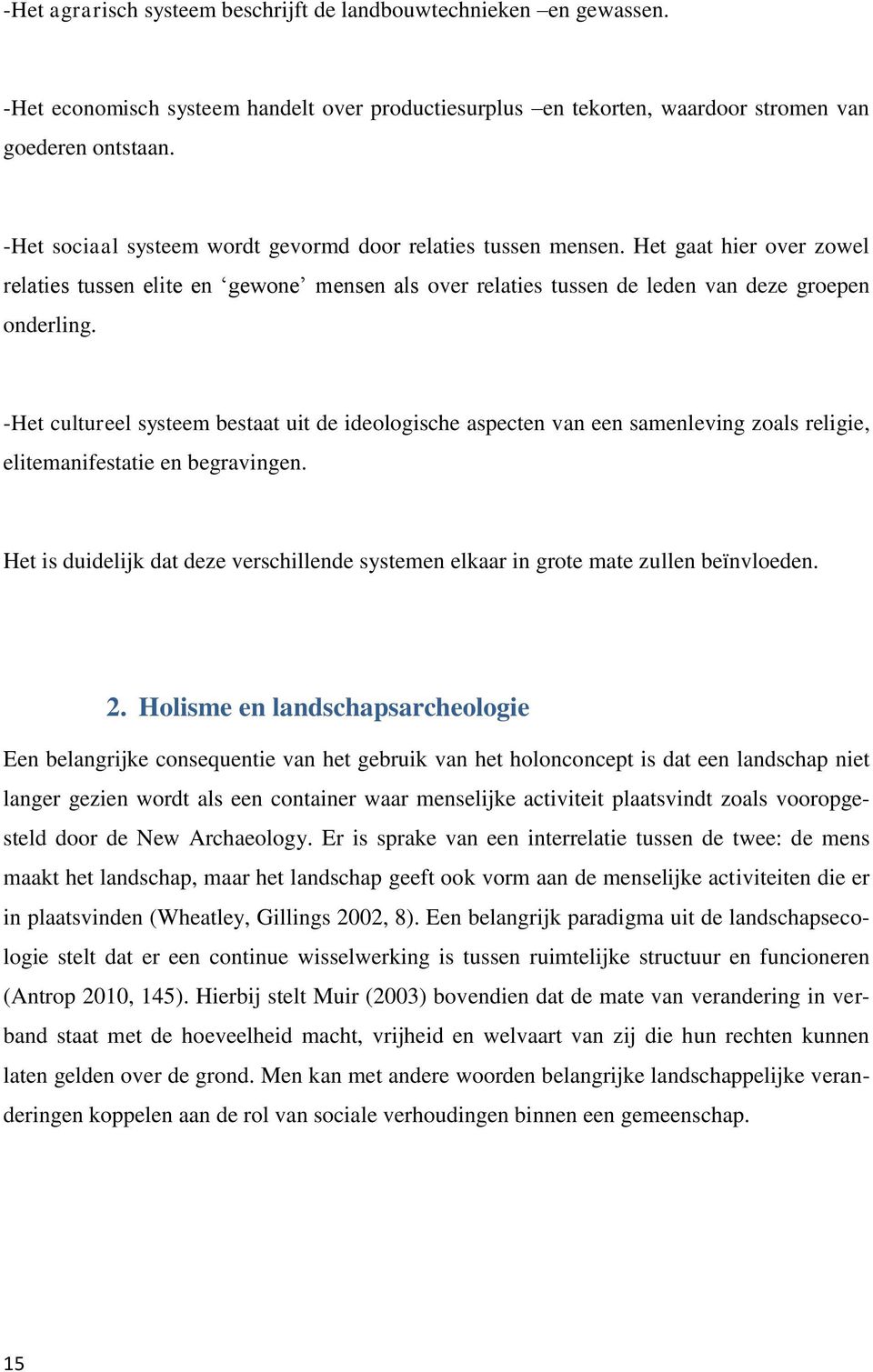 -Het cultureel systeem bestaat uit de ideologische aspecten van een samenleving zoals religie, elitemanifestatie en begravingen.