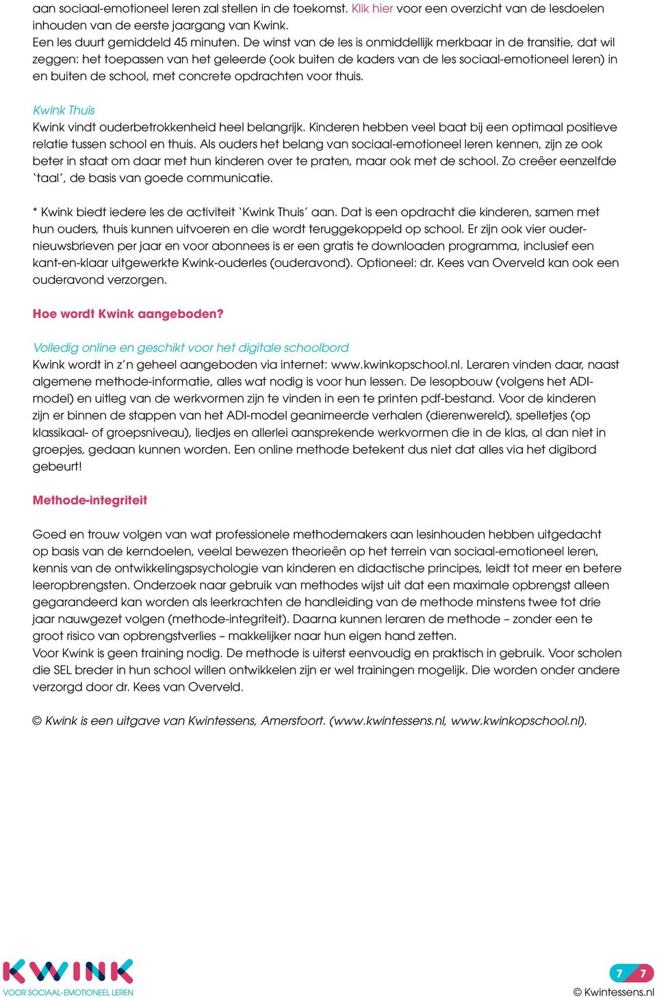 concrete opdrachten voor thuis. Kwink Thuis Kwink vindt ouderbetrokkenheid heel belangrijk. Kinderen hebben veel baat bij een optimaal positieve relatie tussen school en thuis.