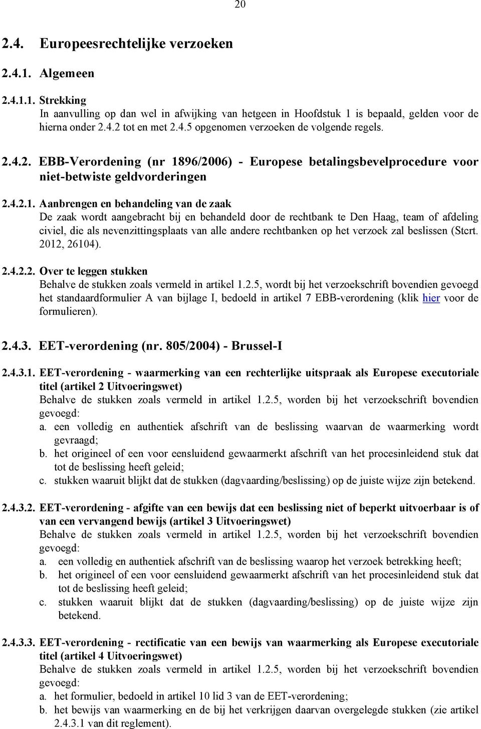 96/2006) - Europese betalingsbevelprocedure voor niet-betwiste geldvorderingen 2.4.2.1.