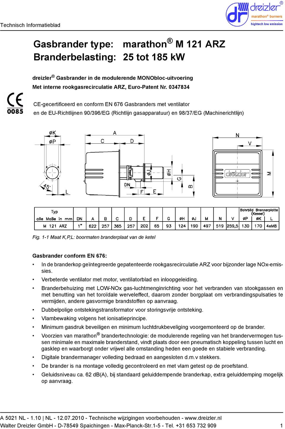 1-1 Maat K,P,L: boormaten branderplaat van de ketel Gasbrander conform EN 676: In de branderkop geïntegreerde gepatenteerde rookgasrecirculatie ARZ voor bijzonder lage NOx-emissies.