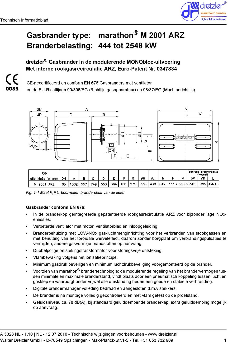 1-1 Maat K,P,L: boormaten branderplaat van de ketel Gasbrander conform EN 676: In de branderkop geïntegreerde gepatenteerde rookgasrecirculatie ARZ voor bijzonder lage NOxemissies.