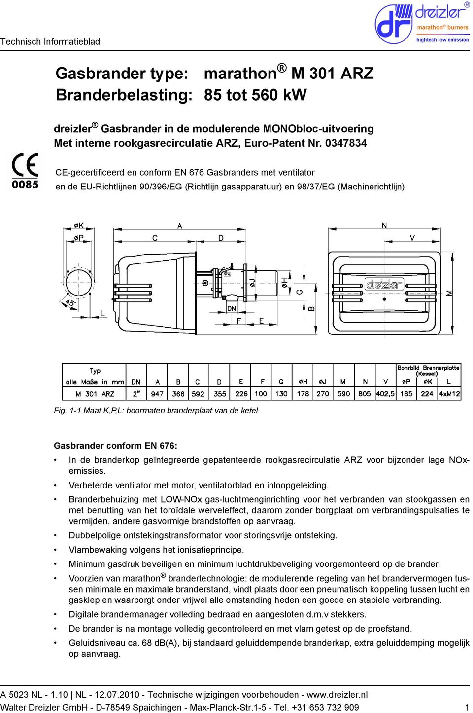 1-1 Maat K,P,L: boormaten branderplaat van de ketel Gasbrander conform EN 676: In de branderkop geïntegreerde gepatenteerde rookgasrecirculatie ARZ voor bijzonder lage NOxemissies.