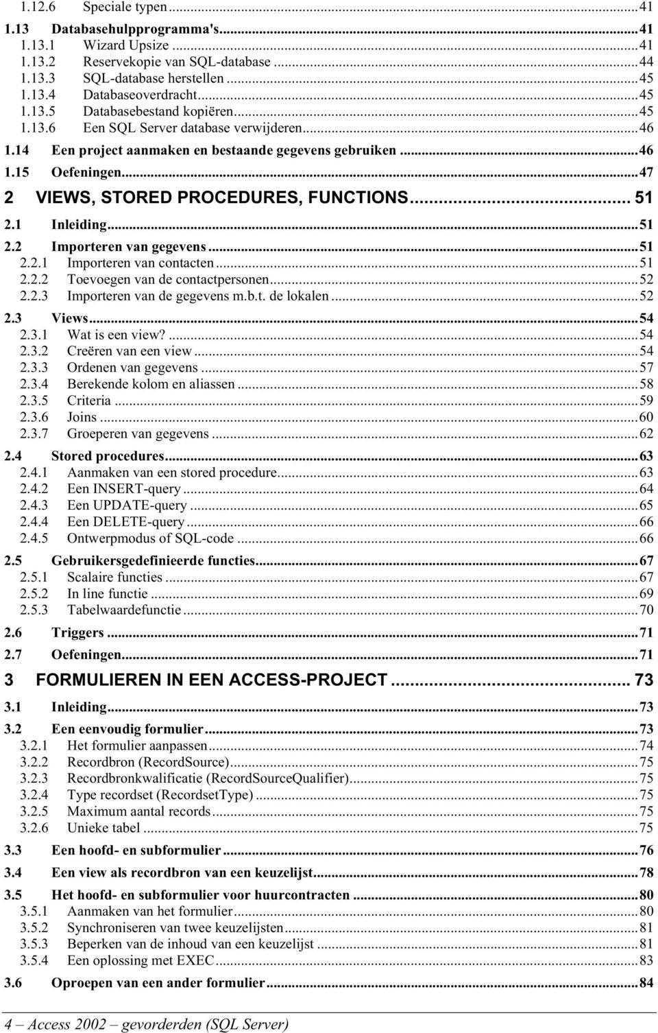 1 Inleiding...51 2.2 Importeren van gegevens...51 2.2.1 Importeren van contacten...51 2.2.2 Toevoegen van de contactpersonen...52 2.2.3 Importeren van de gegevens m.b.t. de lokalen...52 2.3 Views.